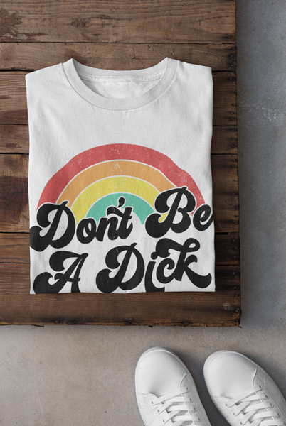 "Don't be a D***"